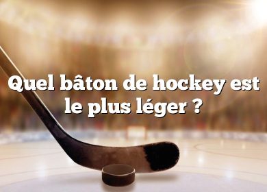 Quel bâton de hockey est le plus léger ?